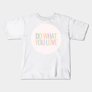 Do What You Love - Inspiring and Motivational Quotes Kids T-Shirt